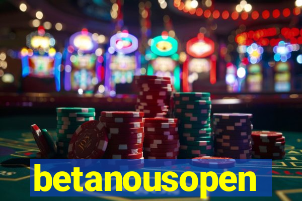 betanousopen