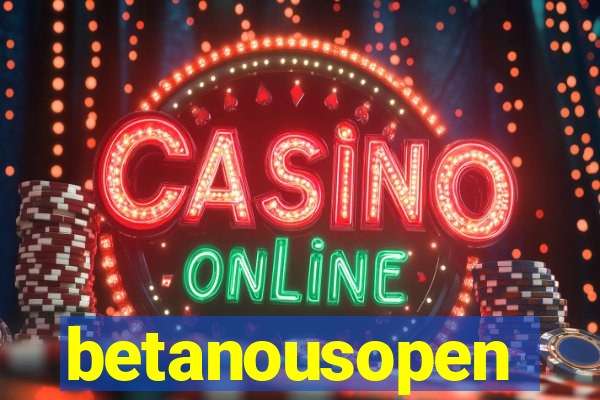 betanousopen