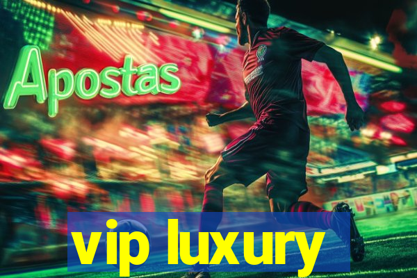 vip luxury