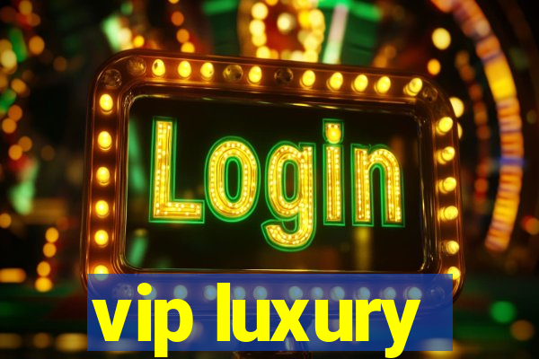 vip luxury