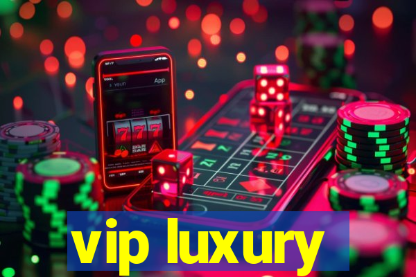 vip luxury