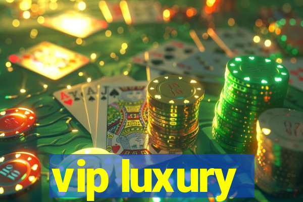 vip luxury