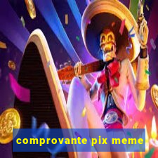 comprovante pix meme