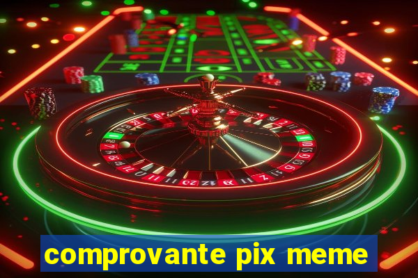 comprovante pix meme