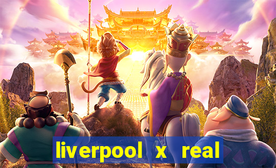 liverpool x real madrid canaisplay