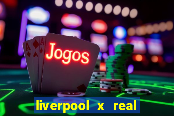 liverpool x real madrid canaisplay