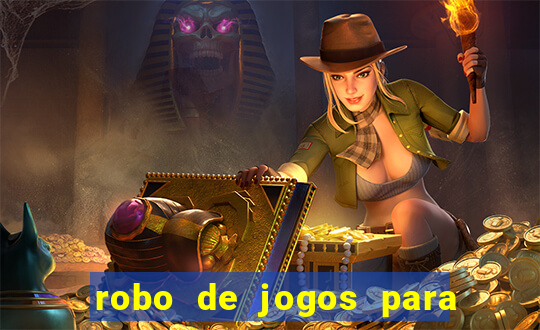 robo de jogos para ganhar dinheiro