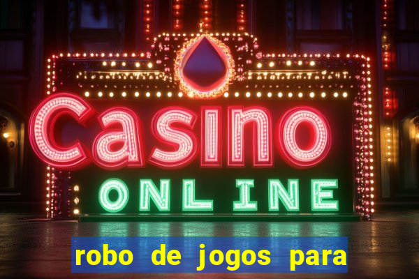 robo de jogos para ganhar dinheiro