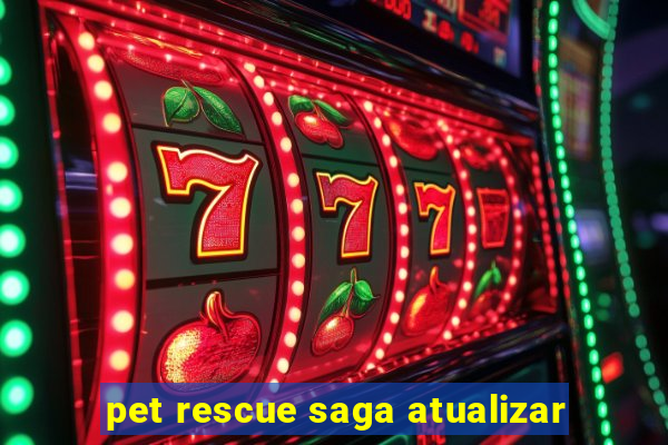 pet rescue saga atualizar