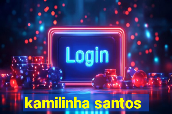 kamilinha santos