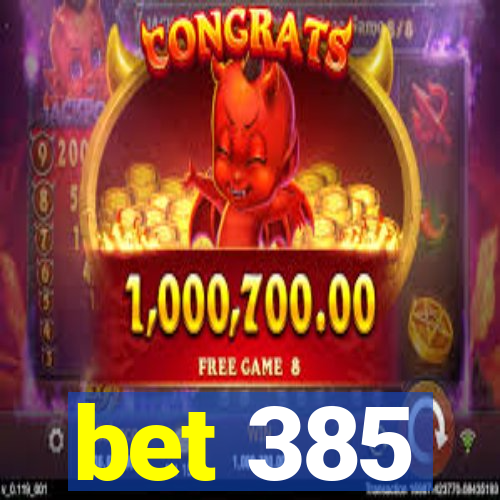bet 385