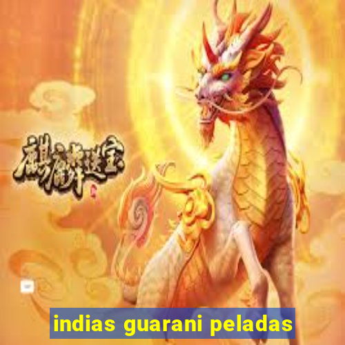 indias guarani peladas
