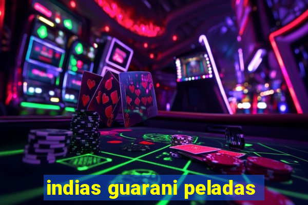indias guarani peladas