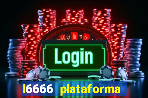 l6666 plataforma paga mesmo