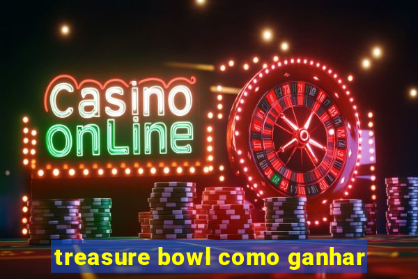 treasure bowl como ganhar