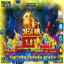 tigrinho rodada gratis