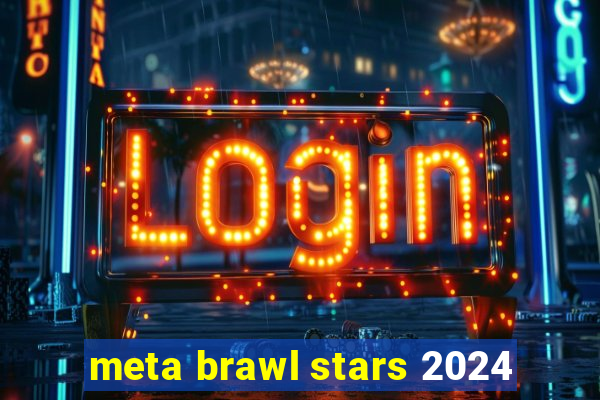 meta brawl stars 2024
