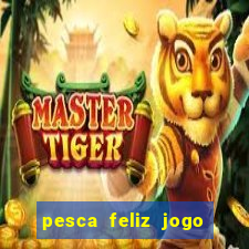 pesca feliz jogo cassino download