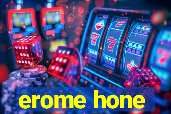 erome hone