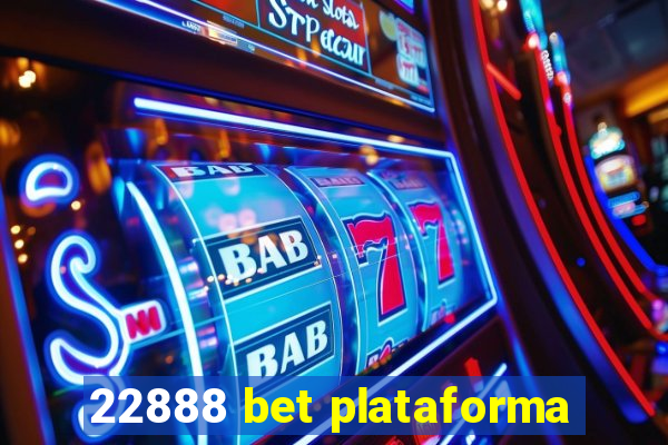 22888 bet plataforma