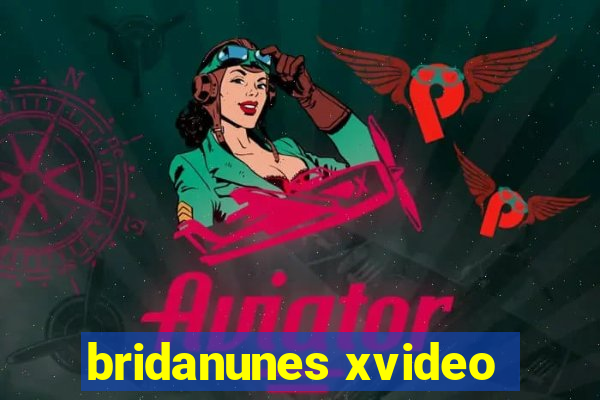 bridanunes xvideo