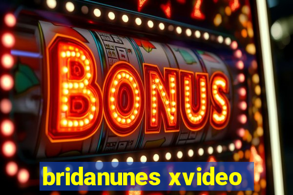 bridanunes xvideo