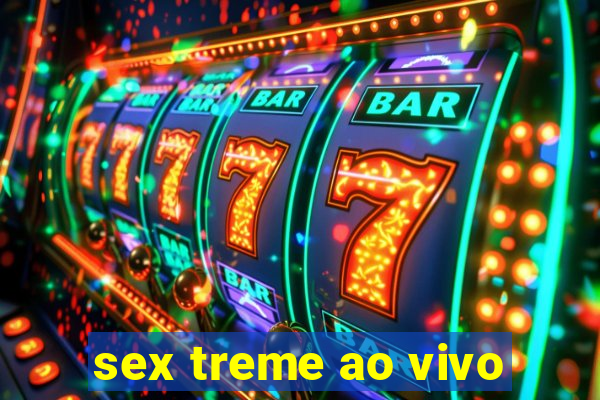 sex treme ao vivo