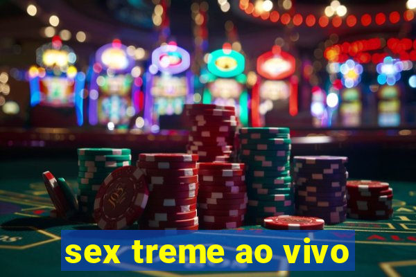 sex treme ao vivo