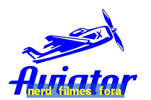 nerd filmes fora do ar