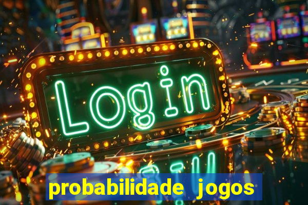 probabilidade jogos de hoje