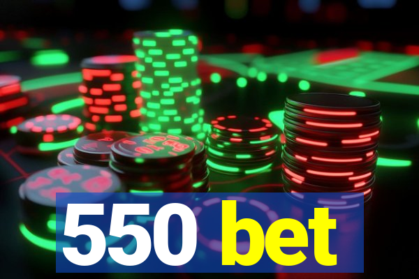 550 bet