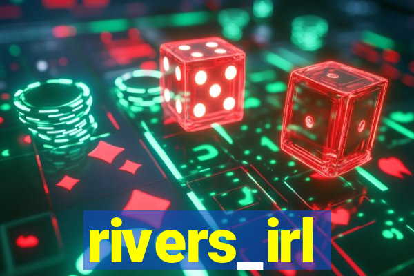 rivers_irl
