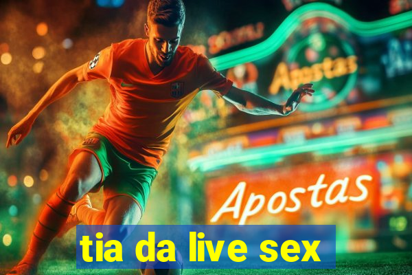 tia da live sex