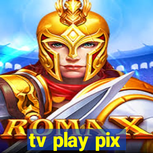 tv play pix