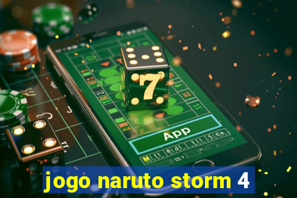 jogo naruto storm 4