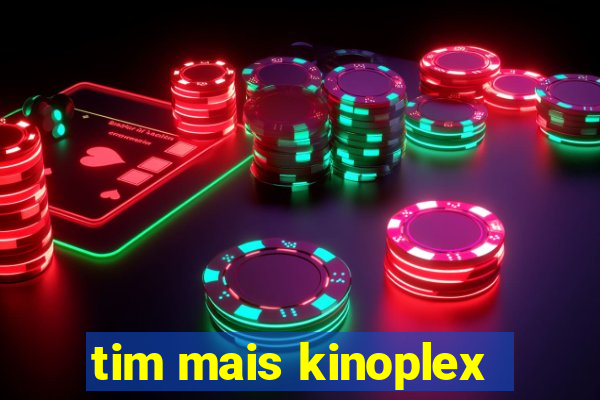 tim mais kinoplex