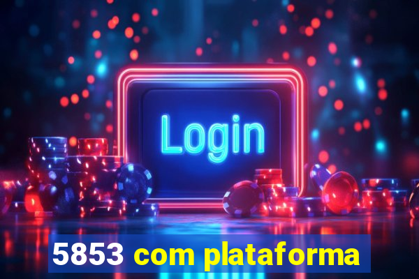 5853 com plataforma