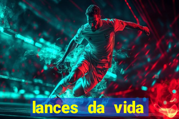 lances da vida assistir online