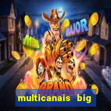 multicanais big brother brasil