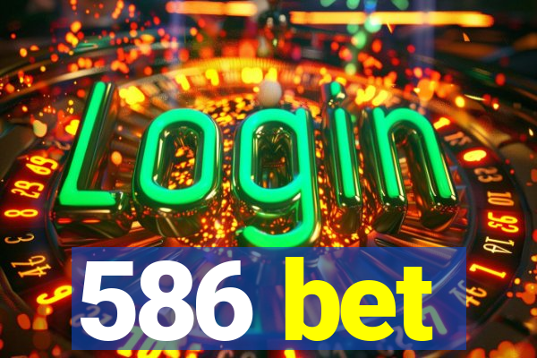 586 bet