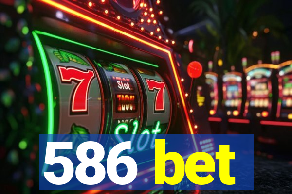 586 bet