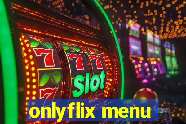 onlyflix menu