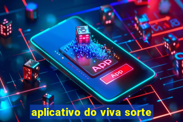 aplicativo do viva sorte