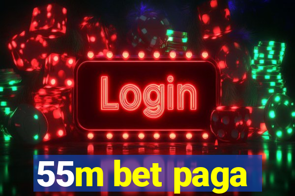 55m bet paga