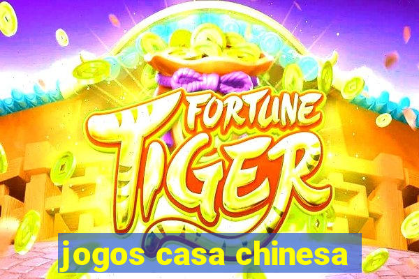 jogos casa chinesa