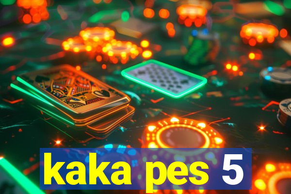 kaka pes 5