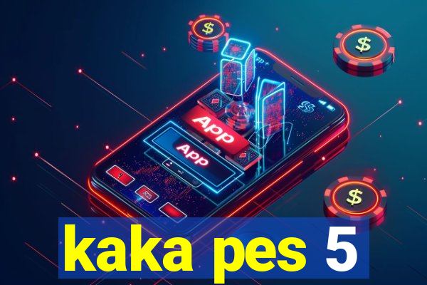 kaka pes 5