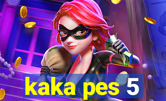 kaka pes 5