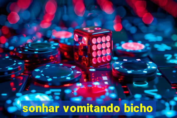 sonhar vomitando bicho