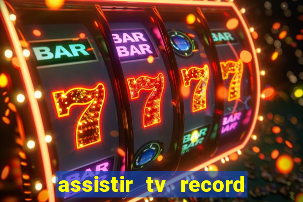 assistir tv record ao vivo